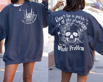 Don't Be A Part Of The Problem Skull Art T-Shirt, Edgy Quote Tee, Floral Skull Shirt, Be The Whole Problem Graphic Tee, Statement T-Shirt