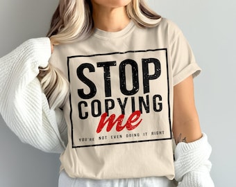 Comfort Colors Funny Graphic Tee, Stop Copying Me T-Shirt, Humorous Statement Shirt, Sarcastic Message Top, Trendy Casual Wear, Unique Shirt
