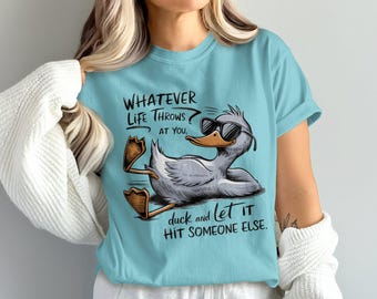 Comfort Colors Whatever Life Throws At You Duck T-Shirt, Funny Duck T-Shirt, Humorous Duck Gift Tee, Cute Duck Shirt