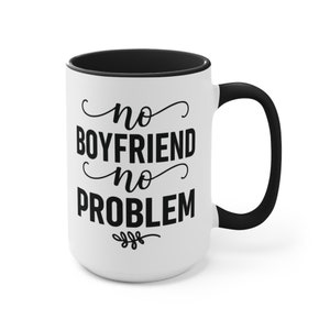 No Boyfriend No Problem" Funny Quote Mug, Empowering Single Life Coffee Cup, Gift for Her image 5