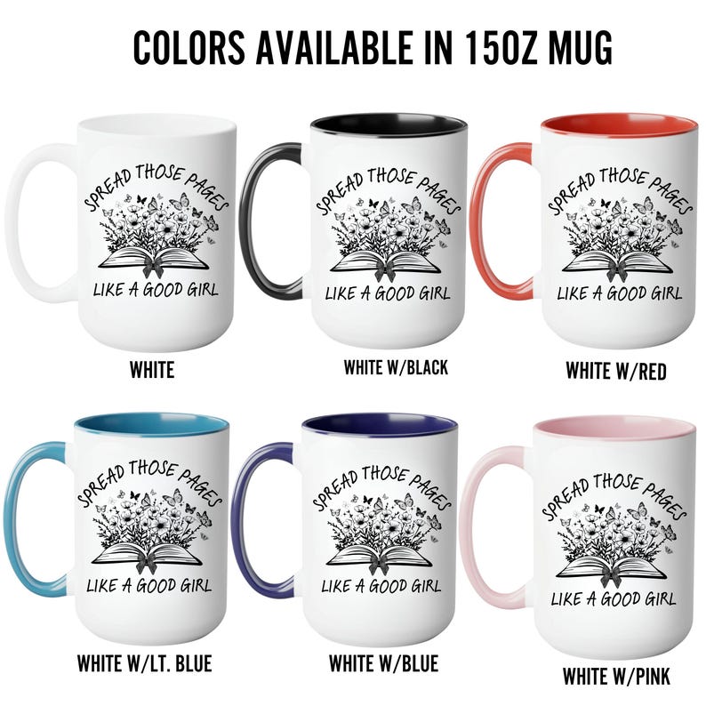 Puede incluir: Tazas de cer&aacute;mica blancas con asas y bordes interiores de diferentes colores. Cada taza presenta el texto "SPREAD THOSE PAGES LIKE A GOOD GIRL" con un dise&ntilde;o floral y de mariposas. Los colores disponibles son blanco, negro, rojo, azul claro, azul y rosa.