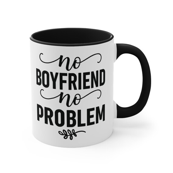 No Boyfriend No Problem" Funny Quote Mug, Empowering Single Life Coffee Cup, Gift for Her