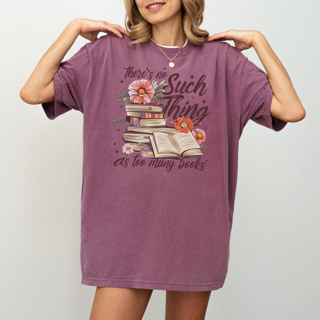 Comfort Colors Book Lover T-shirt, There's No Such Thing as Too