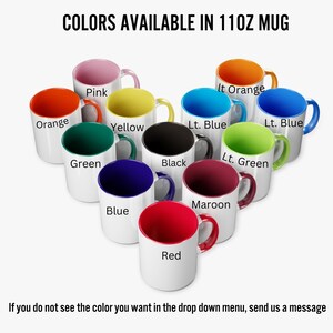 May include: A variety of 11oz mugs with different colored rims. The colors include: pink, orange, green, yellow, light blue, black, light green, blue, maroon, and red.  "If you do not see the color you want in the drop down menu, send us a message."