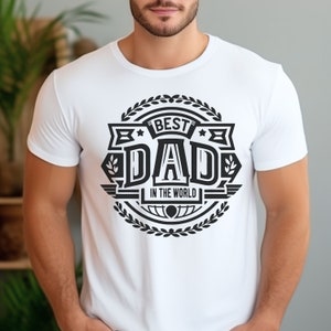 Best Dad In The World T-Shirt, Perfect Father&#39;s Day Gift, Dad Appreciation, Unique Gift for Dads, Cool Dad Graphic Tee