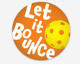 Pickleball Sticker, Let it Bounce - Pickleball,  Car Sticker, Water bottle Sticker, Gear Sticker,  Round STICKER 3"x3"