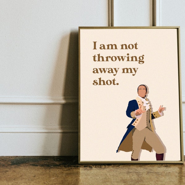 Hamilton Inspired Print Illustration - I am not throwing away my shot - musical theatre lyrics poster