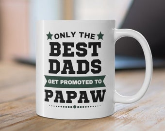 Only The Best Dads Get Promoted to Papaw Mug 11oz Ceramic