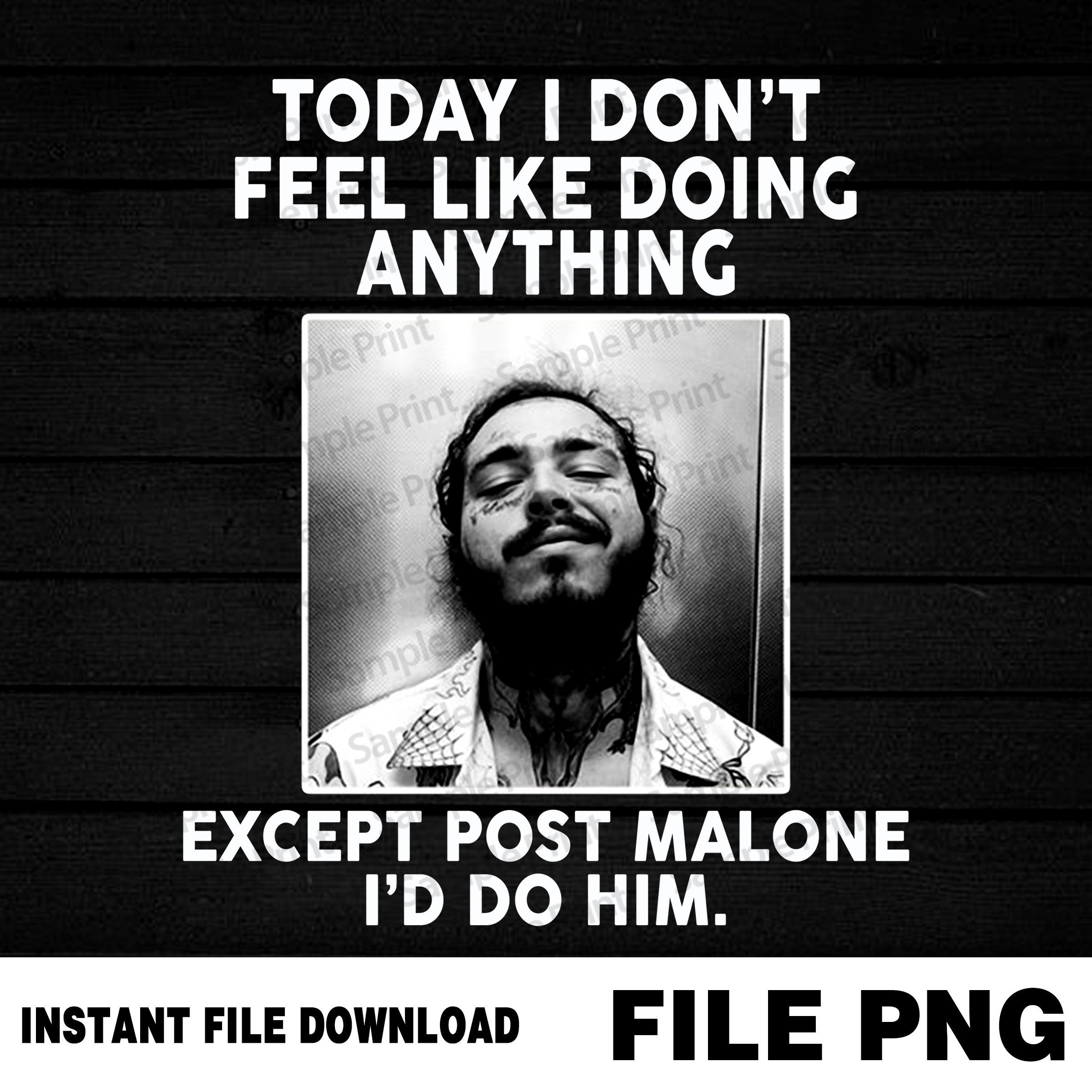 Today I Dont Feel Like Doing Anything Except Post Malone Png Etsy Today I Dont Feel Like Doing Anything Except Post Malone Png Etsy