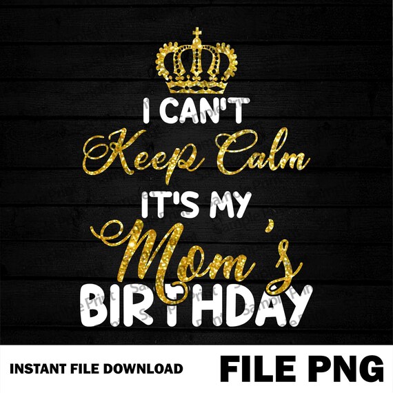 Download I Can T Keep Calm It S My Mom S Png Quarantine Etsy