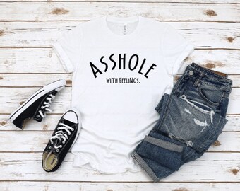 A**hole with feelings t-shirt, offensive t-shirt, feelings tshirt, unisex tshirt