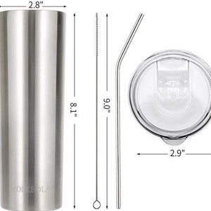 May include: A stainless steel tumbler with a lid and straw. The tumbler is 8.1 inches tall and 2.8 inches wide. The lid is 2.9 inches in diameter. The straw is 9.6 inches long.