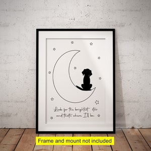 May include: Black and white print of a dog sitting on a crescent moon with stars. The text reads "Look for the brightest star and that's where I'll be."