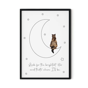 May include: A black and white illustration of a cat sitting on a crescent moon with stars in the background. The text "Look for the brightest star and that's where I'll be." is written below the moon.