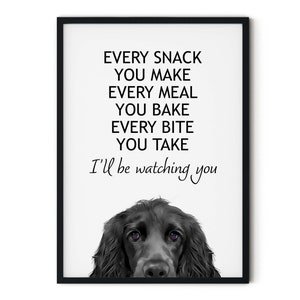 May include: Black and white illustration of a dog's head with the text "EVERY SNACK YOU MAKE EVERY MEAL YOU BAKE EVERY BITE YOU TAKE I'll be watching you".