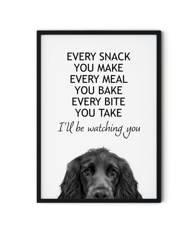 May include: Black and white illustration of a dog's head with the text "EVERY SNACK YOU MAKE EVERY MEAL YOU BAKE EVERY BITE YOU TAKE I'll be watching you".