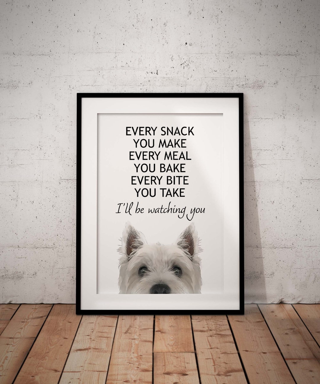 Every Snack You Make West Highland Terrier Giclee Art Print With White Background Westie Print Dog Lover Gift Westy Home Decor UNFRAMED Etsy