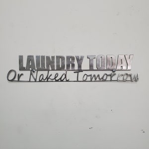 Laundry Today or Naked Tomorrow - metal art wall decor, laundry room decor, laundry room humor