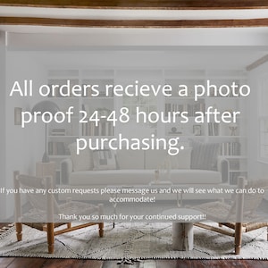 May include: A living room interior with two wooden chairs with woven seats and a white rug. The text "All orders recieve a photo proof 24-48 hours after purchasing. If you have any custom requests please message us and we will see what we can do to accommodate! Thank you so much for your continued support!!" is displayed on the wall.
