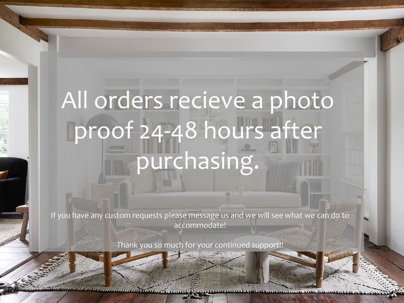 May include: A living room interior with two wooden chairs with woven seats and a white rug. The text "All orders recieve a photo proof 24-48 hours after purchasing. If you have any custom requests please message us and we will see what we can do to accommodate! Thank you so much for your continued support!!" is displayed on the wall.