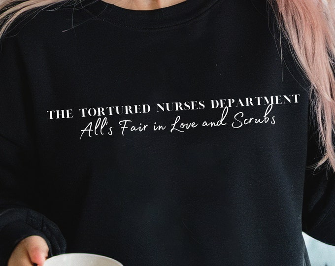 Featured listing image: Tortured Nurses Department All's Fair in Love and Scrubs Sweatshirt and T-shirt Minimalist design unisex