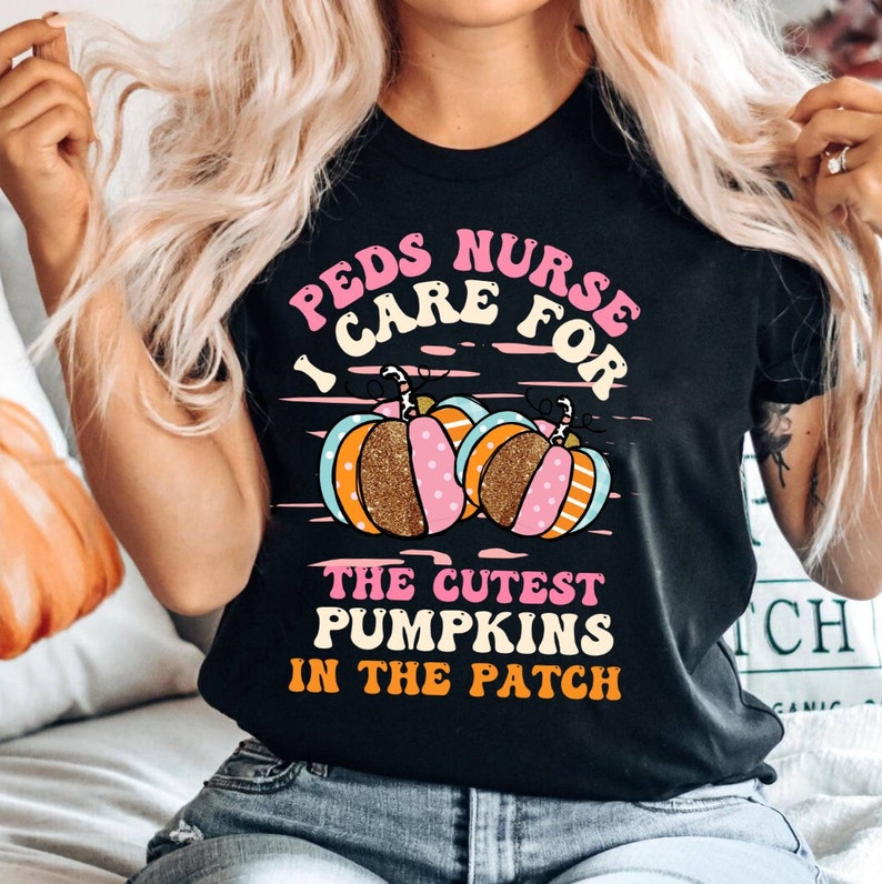 Peds Nurse I Care for the Cutest Pumpkins in the Patch Shirt,pediatric ...