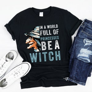 In a world full of princesses be a witch tshirt, Funny wish Halloween, Halloween custome for girl Women, Witch Mom T-shirt, Witch themed tee