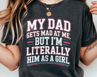 Funny Dad Daughter Shirt | I’m Literally Him as a Girl Tee | Sassy Matching Father Daughter Gift | Daddy’s Twin Quote T-Shirt