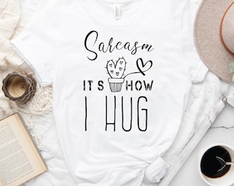 sarcasm it's how i hug shirt, funny old people, Funny gift for birthday, fun dad shirt, Funny sarcasm shirt, sarcasm how i hug shirt