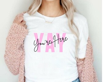Yay! You're Here t-shirt, yay you're here, matchande lagtröjor, matchande lagtopp, lärande på plats, yay you are here t-shirt, skjorta för kvinnor