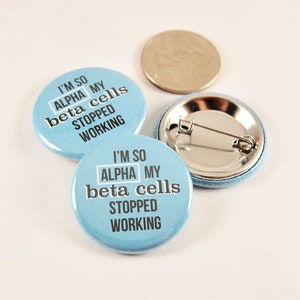 Type 1 Diabetes pin button, I'M SO ALPHA my beta cells stopped working, backpack, badge, diabetic, funny, humor, teen, lanyard flair, school