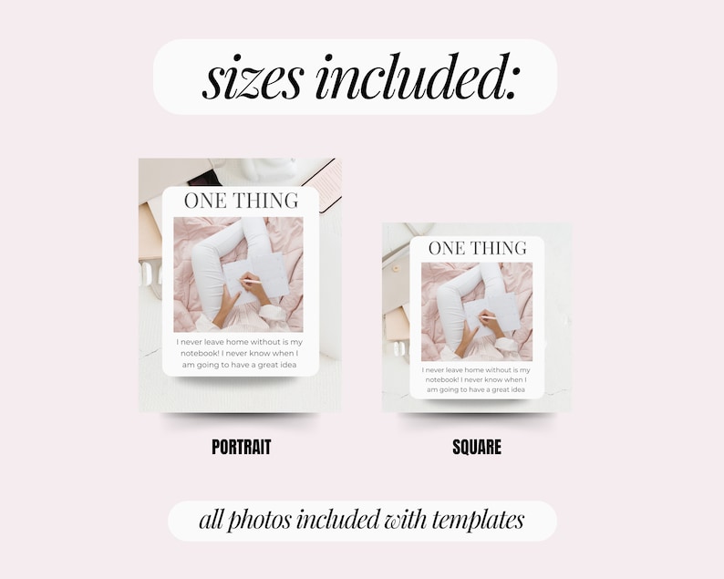 May include: Two social media post templates with a pink background and the text "ONE THING" in a white box. The text below the box reads "I never leave home without is my notebook! I never know when I am going to have a great idea." The left template is labeled "PORTRAIT" and the right template is labeled "SQUARE". The text at the bottom of the image reads "all photos included with templates".