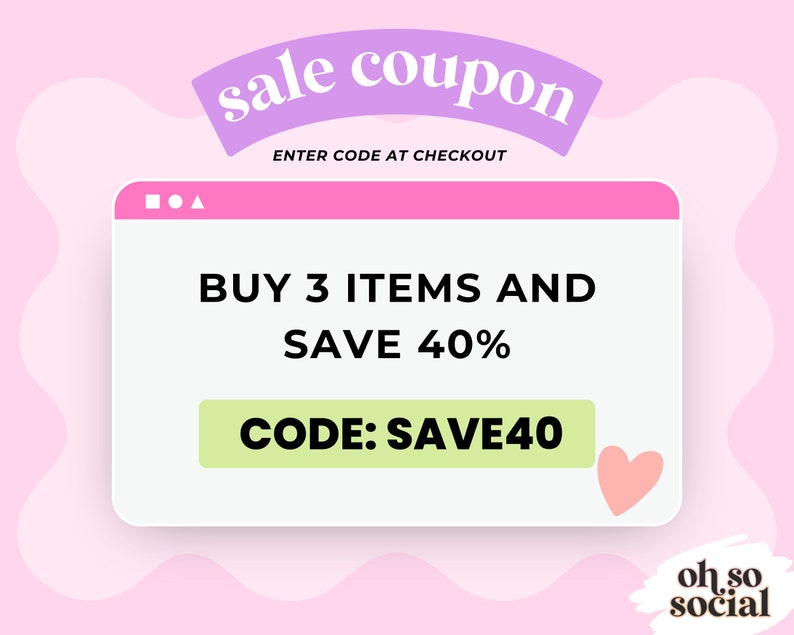 May include: A pink and white digital coupon with the text "sale coupon" in a purple banner. The coupon offers a 40% discount on purchases of 3 items. The code "SAVE40" is displayed in a green button. The text "oh.so social" is in the lower right corner.