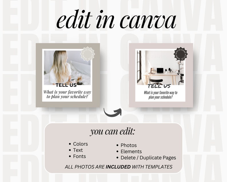 May include: Two Instagram story templates with a light brown background. The text on both templates reads "TELL US What is your favorite way to plan your schedule?" One template features a photo of a woman with blonde hair sitting in a chair. The other template features a photo of a desk with a laptop, a camera, and a microphone. The text "you can edit:" is below the templates, followed by a list of editable elements: Colors, Text, Fonts, Photos, Elements, Delete/Duplicate Pages. The text "ALL PHOTOS ARE INCLUDED WITH TEMPLATES" is at the bottom of the image.