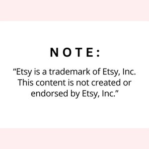 May include: A white card with black text that reads "NOTE: "Etsy is a trademark of Etsy, Inc. This content is not created or endorsed by Etsy, Inc."
