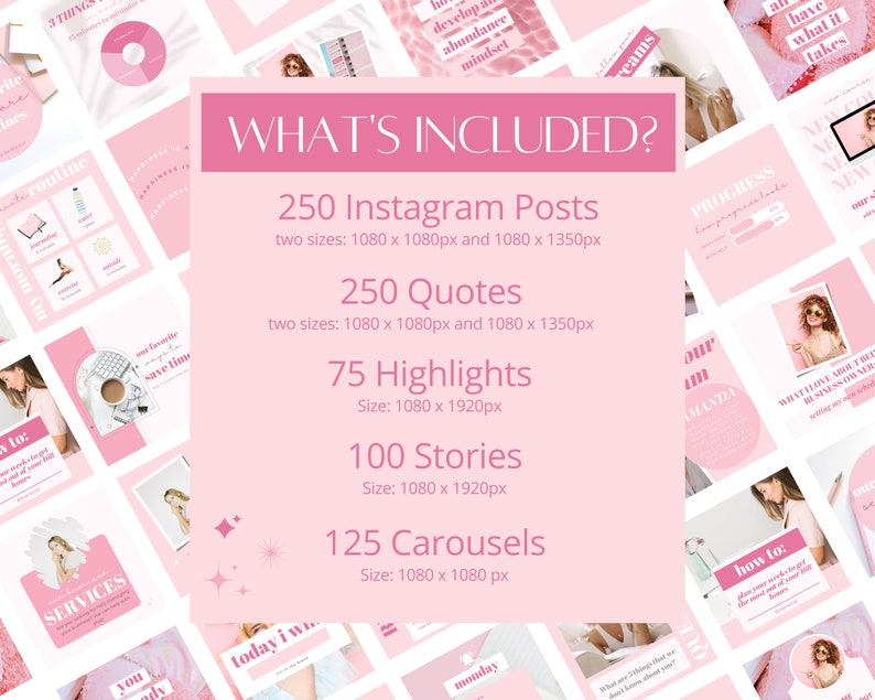 May include: A pink and white graphic design template for social media. The text "WHAT'S INCLUDED?" is at the top of the image. The image lists 250 Instagram posts, 250 quotes, 75 highlights, 100 stories, and 125 carousels. The image also includes a variety of pink and white graphics, including stars, hearts, and circles.