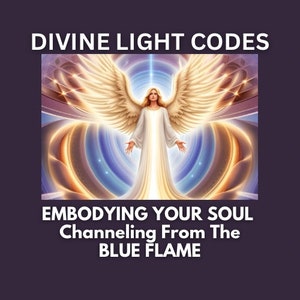 Puede incluir: Un ángel con alas doradas se encuentra en una luz azul y dorada que gira. El texto "DIVINE LIGHT CODES" está en la parte superior de la imagen. El texto "EMBODYING YOUR SOUL" está debajo del ángel. El texto "Channeling From The BLUE FLAME" está debajo de eso.