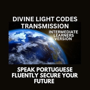 Könnte beinhalten: Ein blauer und grüner Globus mit Wolken und Landmassen. Der Text "DIVINE LIGHT CODES TRANSMISSION INTERMEDIATE LEARNERS VERSION" befindet sich über dem Globus. Der Text "SPEAK PORTUGUESE FLUENTLY SECURE YOUR FUTURE" befindet sich unter dem Globus.