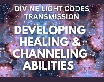 Divine Transmission Intuition Healing Channeling Abilities Guides Angels Dragons Cosmic Family Elementals Light Codes