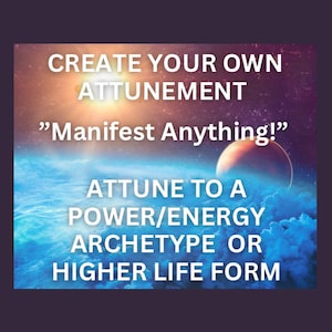 Create Your Own Attunement Request Higher Realms To Attune You To Power/Abilities/Healing Energies/Energy Archetype/Higher Life Form