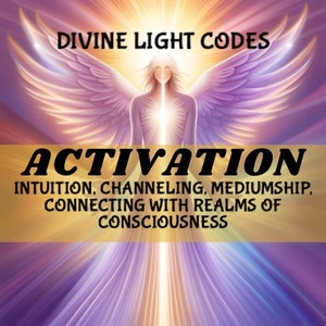 Puede incluir: Una imagen colorida con una luz brillante y un ángel con alas. El texto "DIVINE LIGHT CODES" y "ACTIVATION" se muestra en letras negras en negrita. El texto debajo dice "INTUITION, CHANNELING, MEDIUMSHIP, CONNECTING WITH REALMS OF CONSCIOUSNESS".