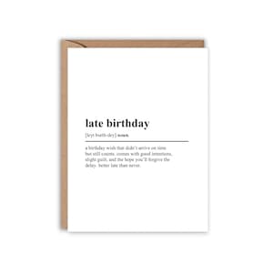 May include: A white greeting card with a brown border. The card reads "late birthday" with a definition below. The definition explains a birthday wish that is late, but still counts, with good intentions.