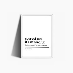Può includere: Una stampa incorniciata bianca con testo nero che dice "correggimi se sbaglio [keh-rekt mee if im rawng] frase. Non sbaglio."