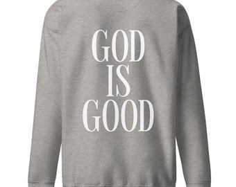 GOD IS GOOD Sweatshirt - Unisex