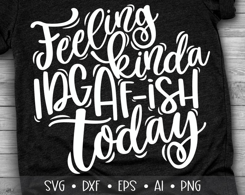 Download Feeling Kinda IDGAF-ISH Today Svg Funny Quote Svg Shop ...