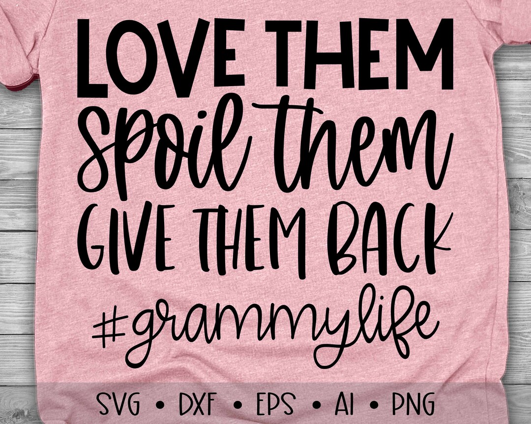 Love Then Spoil Them Give Them Back Svg Grammy Life Svg - Etsy