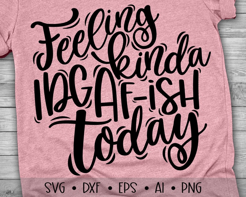 Download Feeling Kinda IDGAF-ISH Today Svg Funny Quote Svg Shop ...