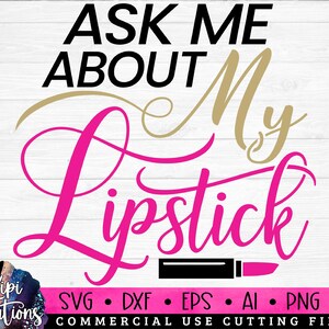 Ask me about my Lipstick Svg, Makeup SVG, Makeup Quotes, Beauty svg, Cosmetics Svg, Mascara svg, Lipstick svg, Makeup Artist Svg, Dxf, Png