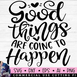 Good Things going to Happen Svg, Positive SVG, Motivational Quotes Svg, Positive Sayings Svg, Inspirational SVG, Life Quotes Svg, dxf, png