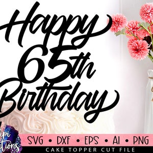 Happy 65th Birthday SVG, 65 Birthday Svg, Cake Topper Svg, Cut file Svg, Silhouette Dxf, Birthday Cake Svg, Birthday Svg, Dxf, Eps, Png